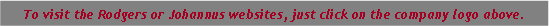 Text Box: To visit the Rodgers or Johannus websites, just click on the company logo above.